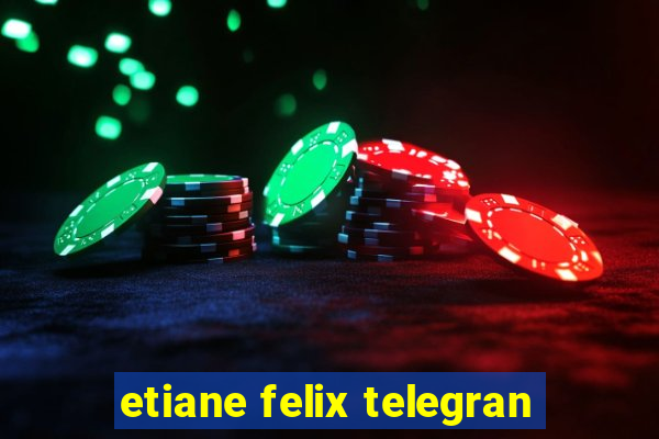 etiane felix telegran